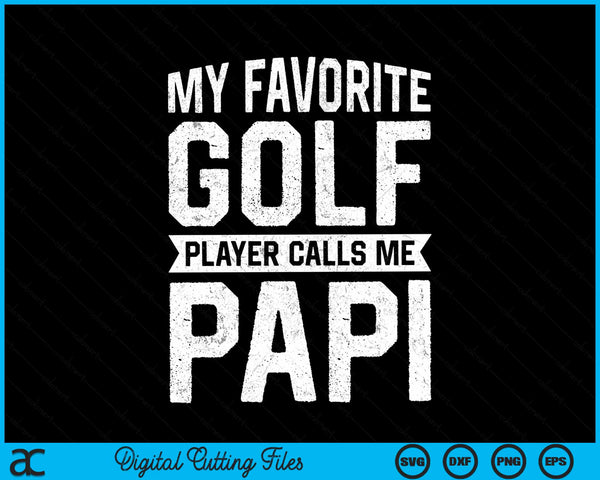 My favorite golf player calls me papi Fathers Day SVG PNG cut file for Cricut