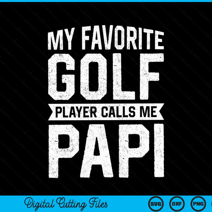 My favorite golf player calls me papi Fathers Day SVG cut file
