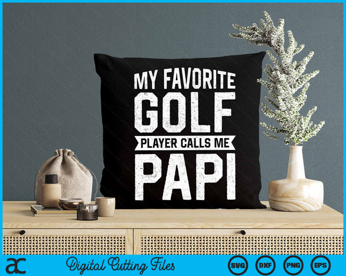 My Favorite Golf Player Calls Me Papi Fathers Day SVG PNG Digital Printable Files