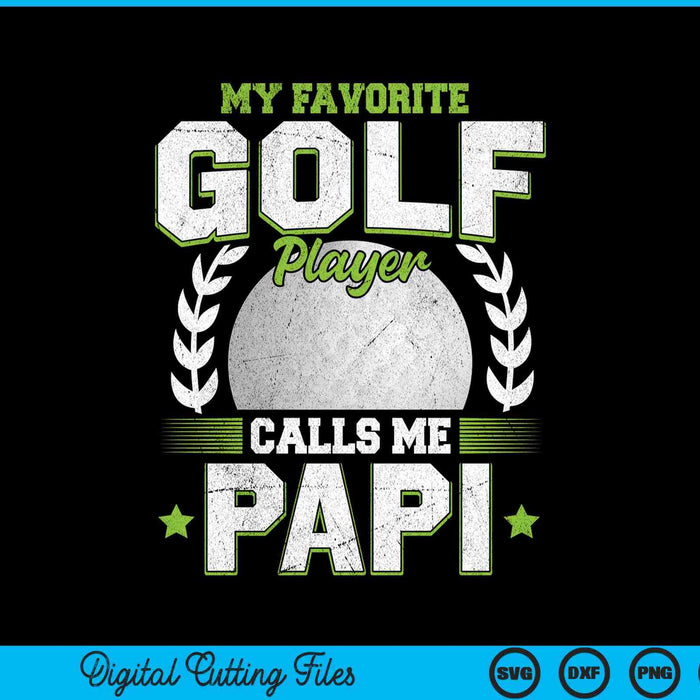 My favorite golf player calls me papi golf SVG cut file