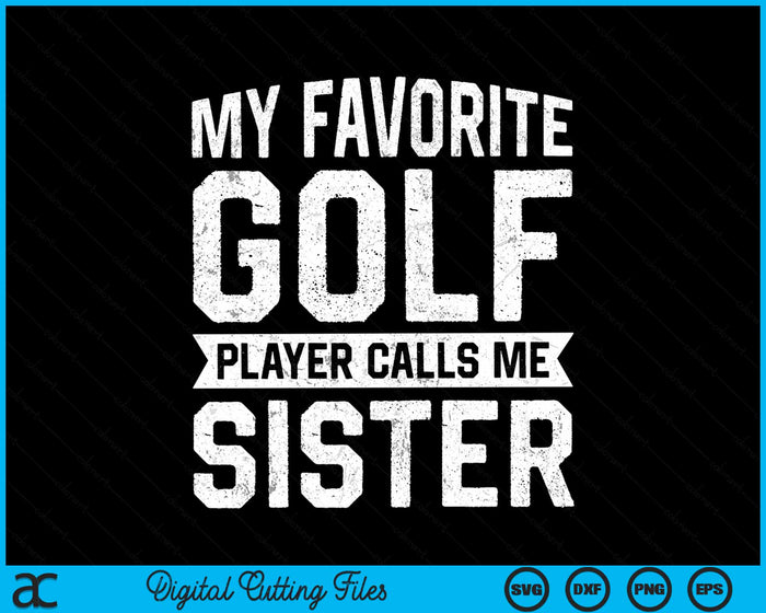 My Favorite Golf Player Calls Me Sister SVG PNG Digital Printable Files