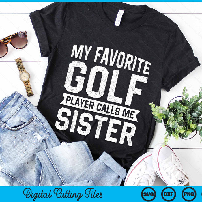 My Favorite Golf Player Calls Me Sister SVG PNG Digital Printable Files