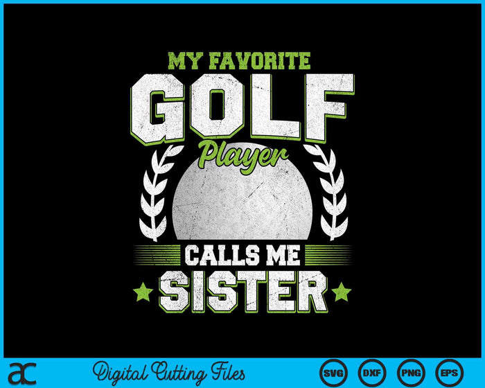 My Favorite Golf Player Calls Me Sister Golf SVG PNG Digital Printable Files