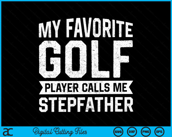 My favorite golf player calls me stepfather SVG PNG cut file for Cricut