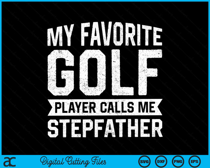 My Favorite Golf Player Calls Me Stepfather SVG PNG Digital Printable Files