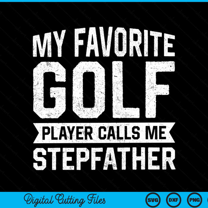 My favorite golf player calls me stepfather SVG cut file