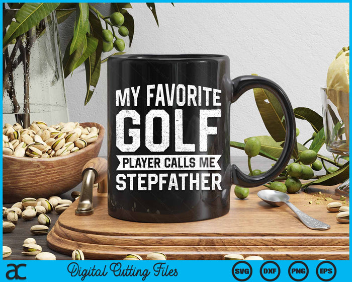 My Favorite Golf Player Calls Me Stepfather SVG PNG Digital Printable Files