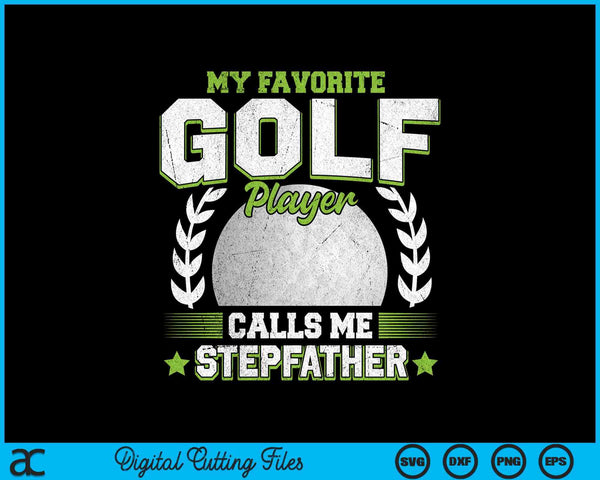 My favorite golf player calls me stepfather golf SVG PNG cut file for Cricut