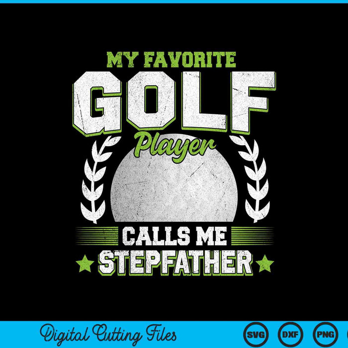 My favorite golf player calls me stepfather golf SVG cut file