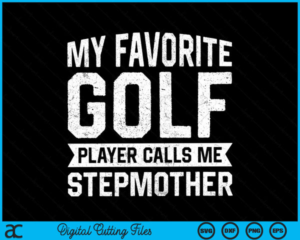 My favorite golf player calls me stepmother SVG cut file