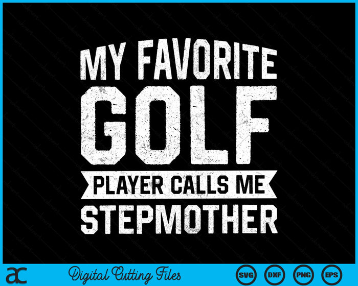 My Favorite Golf Player Calls Me Stepmother SVG PNG Digital Printable Files