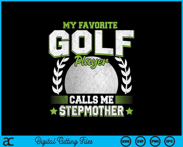 My favorite golf player calls me stepmother golf SVG PNG cut file for Cricut