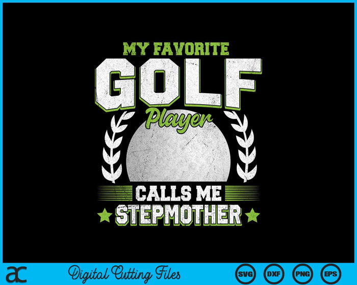 My Favorite Golf Player Calls Me Stepmother Golf SVG PNG Digital Printable Files