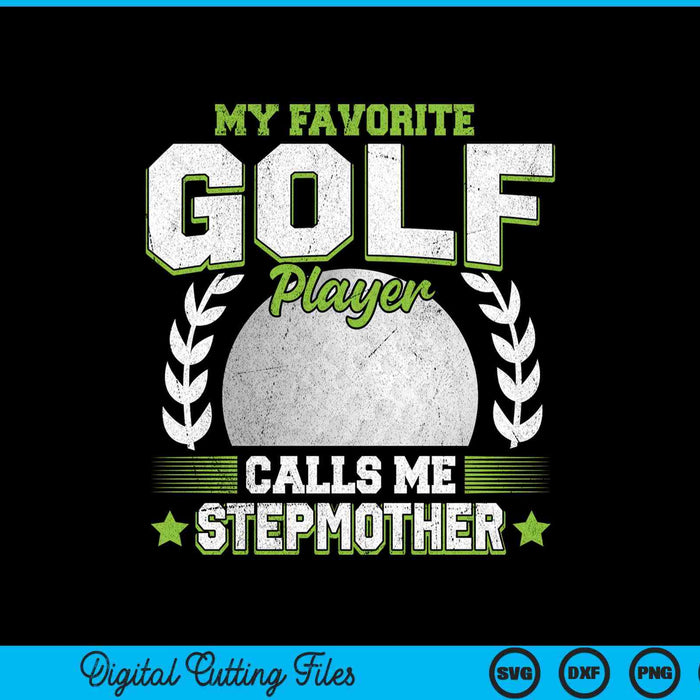My favorite golf player calls me stepmother golf SVG PNG cut file for Cricut