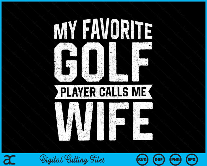 My Favorite Golf Player Calls Me Wife SVG PNG Digital Printable Files