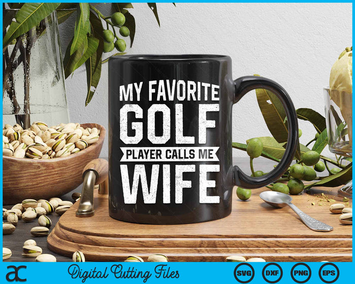 My Favorite Golf Player Calls Me Wife SVG PNG Digital Printable Files