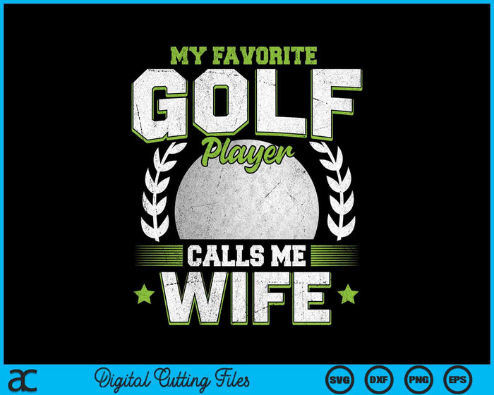 My Favorite Golf Player Calls Me Wife Golf SVG PNG Digital Printable Files