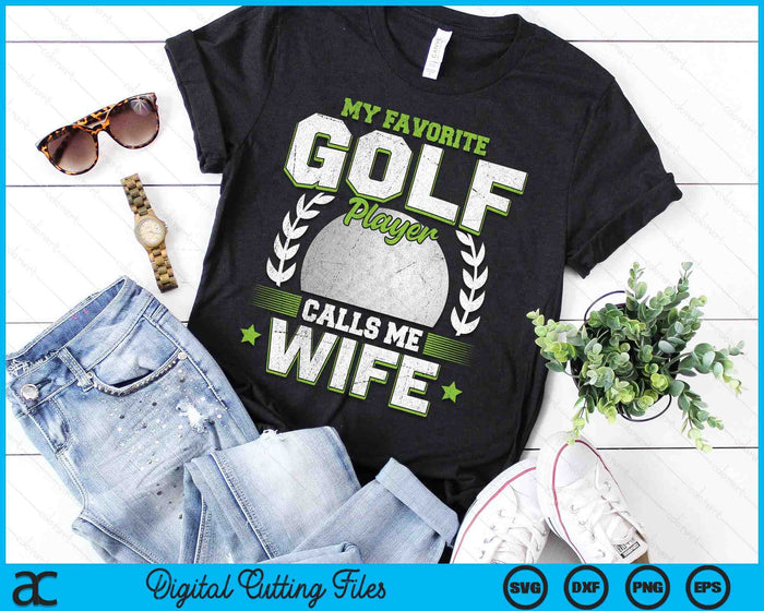 My Favorite Golf Player Calls Me Wife Golf SVG PNG Digital Printable Files