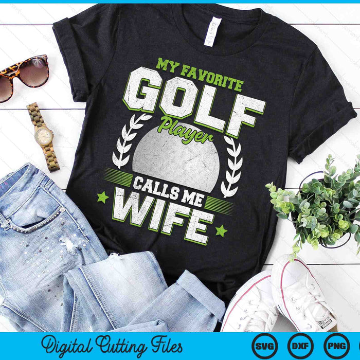 My Favorite Golf Player Calls Me Wife Golf SVG PNG Digital Printable Files