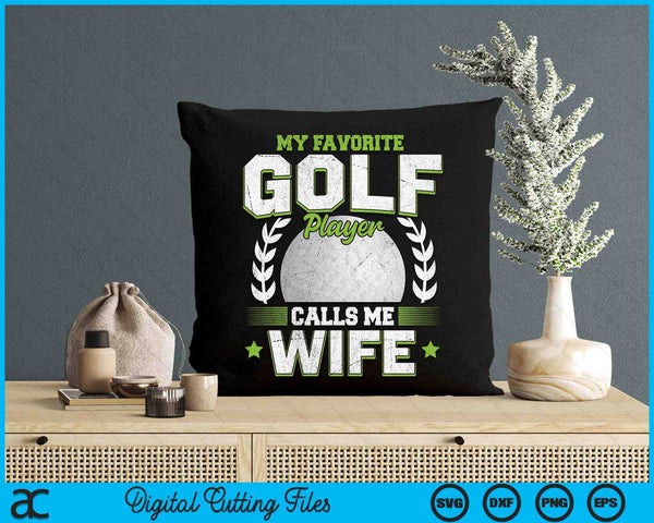 My Favorite Golf Player Calls Me Wife Golf SVG PNG Digital Printable Files