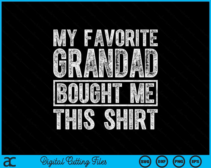 My Favorite Grandad Bought Me This Shirt SVG PNG Digital Printable Files