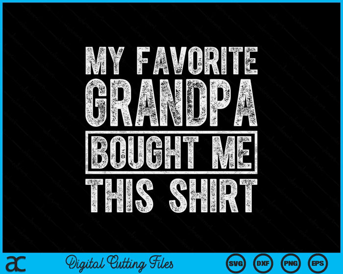 My Favorite Grandpa Bought Me This Shirt SVG PNG Digital Printable Files