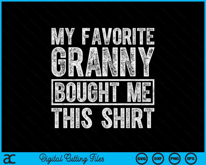 My Favorite Granny Bought Me This Shirt SVG PNG Digital Printable Files