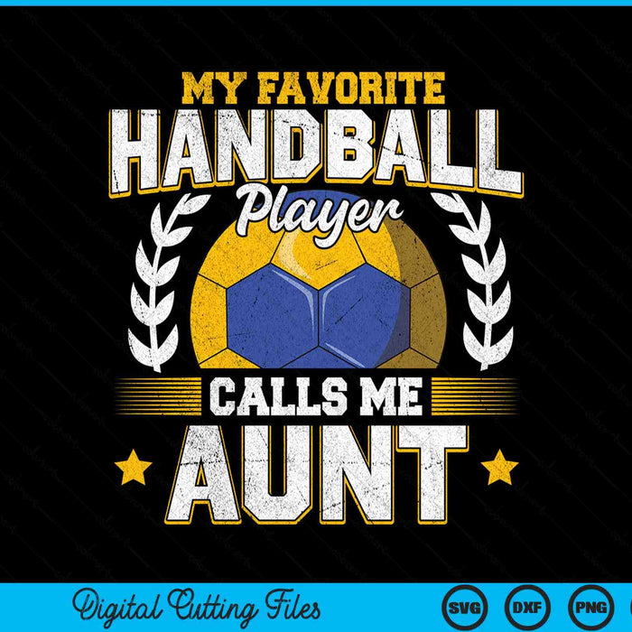 My favorite handball player calls me aunt handball SVG PNG cut file for Cricut