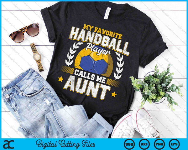 My Favorite Handball Player Calls Me Aunt Handball SVG PNG Digital Printable Files