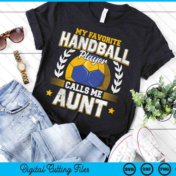 My Favorite Handball Player Calls Me Aunt Handball SVG PNG Digital Printable Files