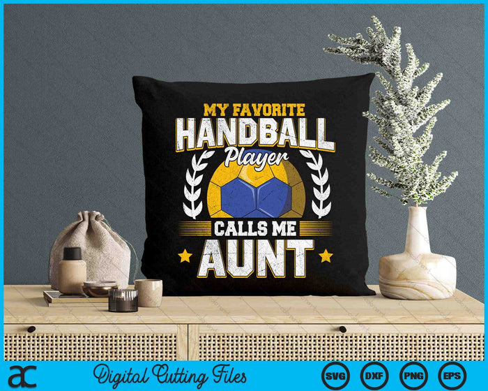 My Favorite Handball Player Calls Me Aunt Handball SVG PNG Digital Printable Files