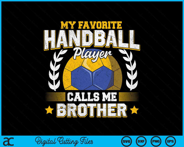 My Favorite Handball Player Calls Me Brother Handball SVG PNG Digital Printable Files