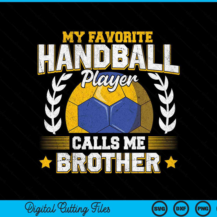 My Favorite Handball Player Calls Me Brother Handball SVG PNG Digital Printable Files