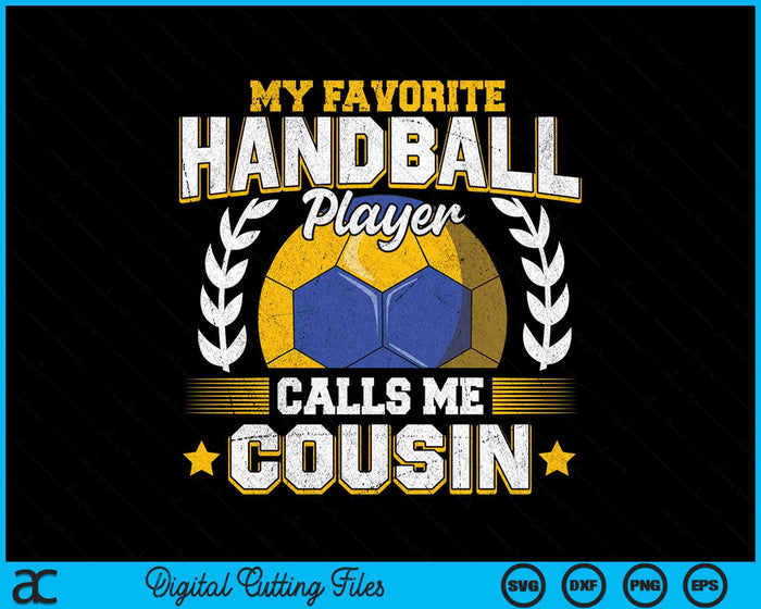 My Favorite Handball Player Calls Me Cousin Handball SVG PNG Digital Printable Files