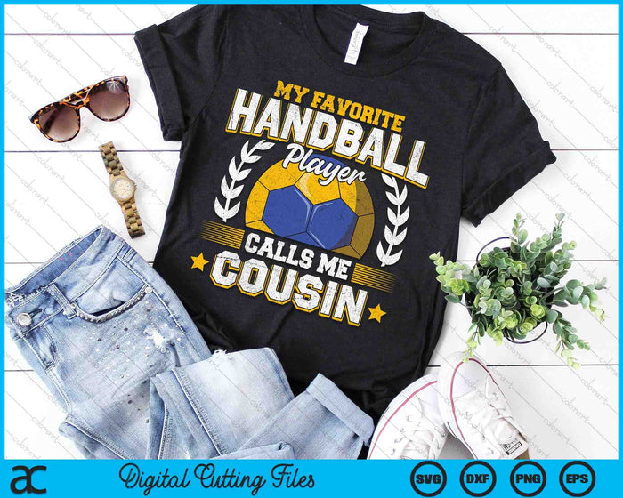 My Favorite Handball Player Calls Me Cousin Handball SVG PNG Digital Printable Files