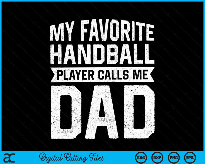 My Favorite Handball Player Calls Me Dad Fathers Day SVG PNG Digital Cutting File