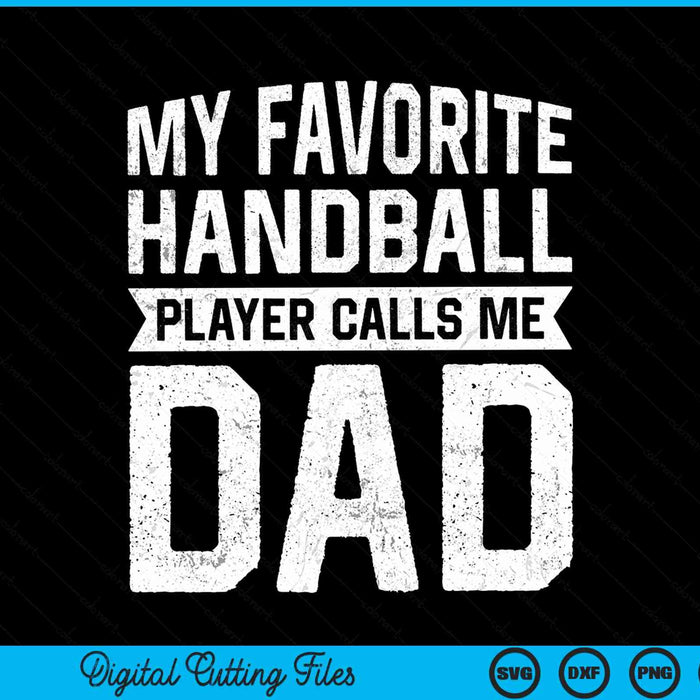 My favorite handball player calls me dad Fathers Day SVG PNG cut file for Cricut