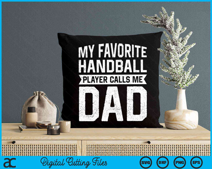 My Favorite Handball Player Calls Me Dad Fathers Day SVG PNG Digital Cutting File