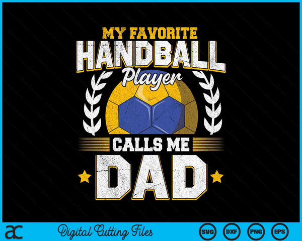 My favorite handball player calls me dad handball SVG PNG cut file for Cricut