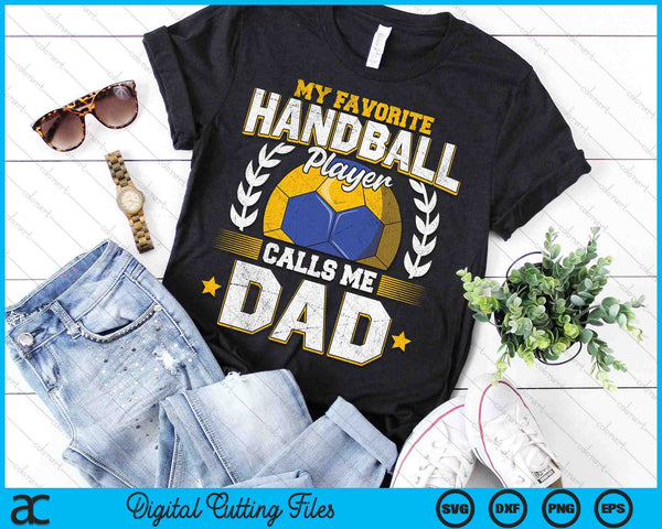 My Favorite Handball Player Calls Me Dad Handball SVG PNG Digital Printable Files