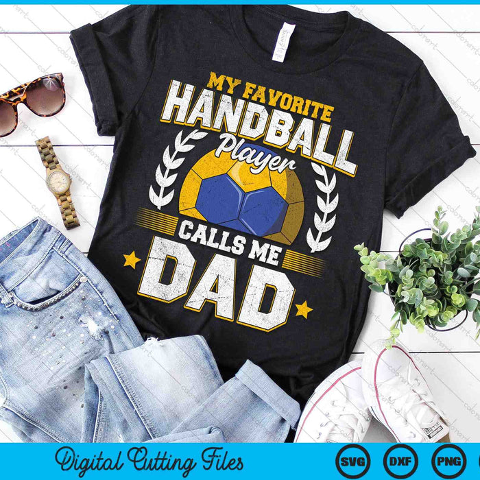 My Favorite Handball Player Calls Me Dad Handball SVG PNG Digital Printable Files