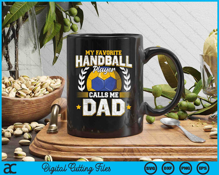 My Favorite Handball Player Calls Me Dad Handball SVG PNG Digital Printable Files