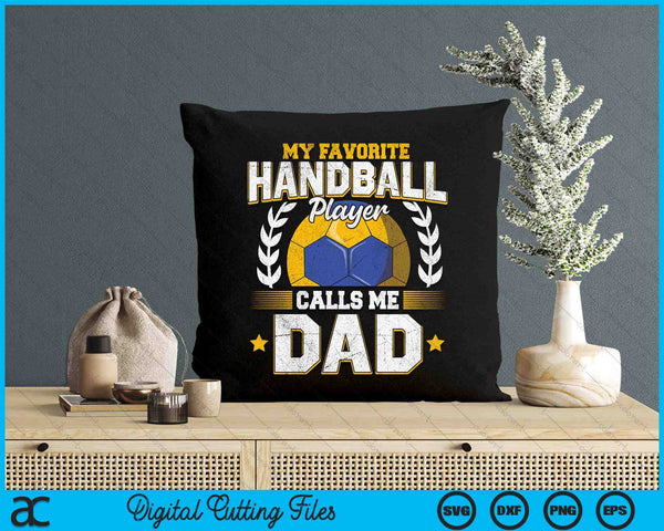 My Favorite Handball Player Calls Me Dad Handball SVG PNG Digital Printable Files