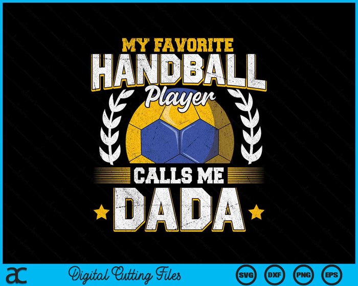 My Favorite Handball Player Calls Me Dada Handball SVG PNG Digital Printable Files