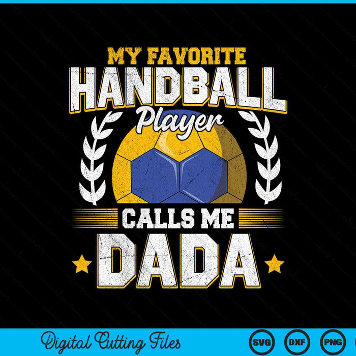 My favorite handball player calls me dada handball SVG PNG cut file for Cricut