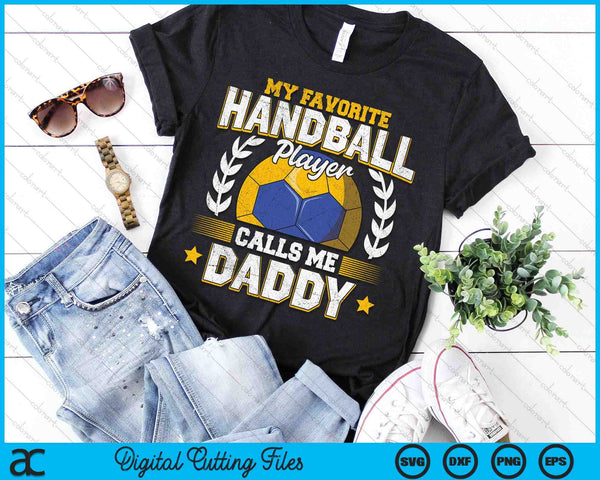 My Favorite Handball Player Calls Me Daddy Handball SVG PNG Digital Printable Files