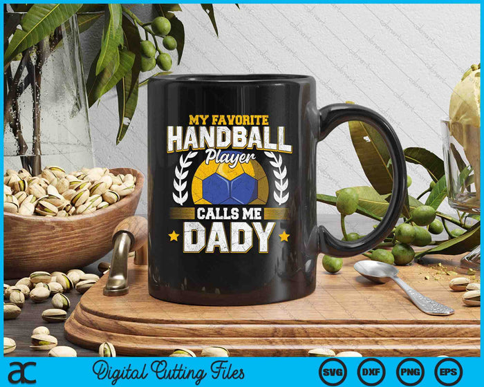 My Favorite Handball Player Calls Me Dady Handball SVG PNG Digital Printable Files