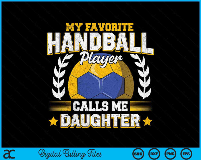 My Favorite Handball Player Calls Me Daughter Handball SVG PNG Digital Printable Files