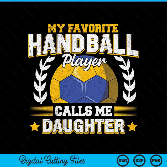 My Favorite Handball Player Calls Me Daughter Handball SVG PNG Digital Printable Files
