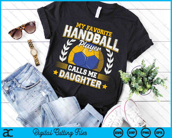 My Favorite Handball Player Calls Me Daughter Handball SVG PNG Digital Printable Files